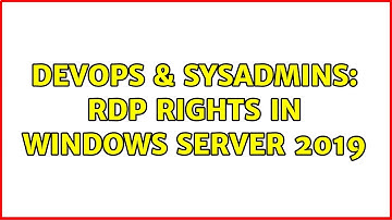 DevOps & SysAdmins: RDP Rights in Windows Server 2019