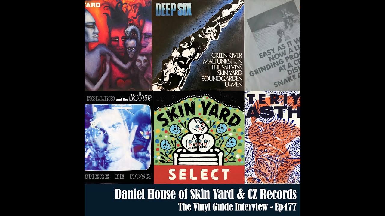 Ep477: From Deep Six to Skin Yard Select - Daniel House of CZ Records Ep477: From Deep Six to Skin Yard Select - Daniel House of CZ Records