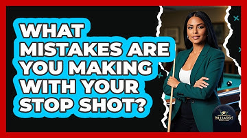 What Mistakes Are You Making With Your Stop Shot? - Billiards Hustlers