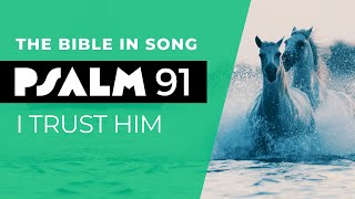 Psalm 91  I Trust Him || Bible in Song || Project of Love