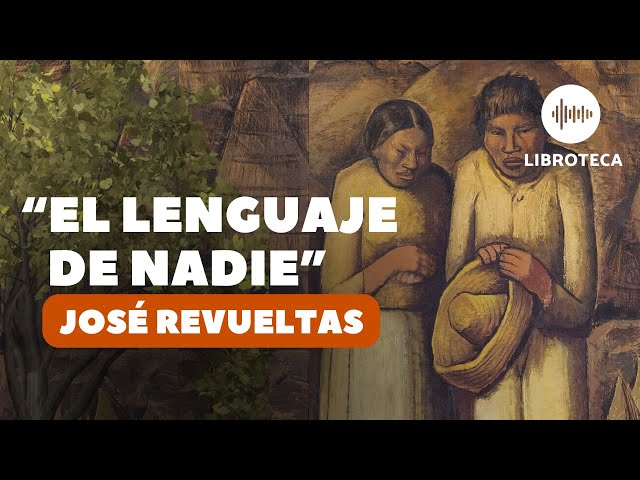 El lenguaje de nadie, de José Revueltas | cuento completo | AUDIOCUENTO/AUDIOLIBRO | Voz humana class=