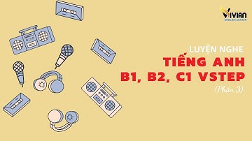 Luyện nghe tiếng Anh B1, B2, C1 Vstep Phần 3 Test 06