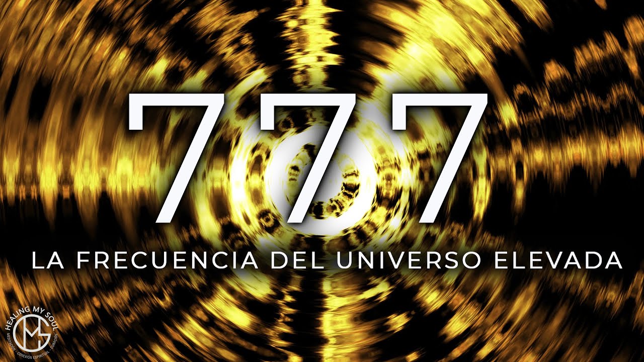 777 Hz – La Frecuencia del Universo en su Máximo. Atrae Bendiciones y ...