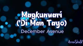 MAGKUNWARI (&#39;Di Man Tayo) | December Avenue