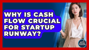 Why Is Cash Flow Crucial For Startup Runway? - The Startup Growth Hub