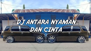 DJ ANTARA NYAMAN DAN CINTA (REMIX)