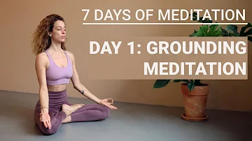 7 Days Of Meditation | DAY 1: Grounding Meditation