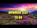 NOWHERE ELSE TO GO