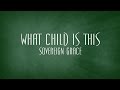 What Child Is This - Sovereign Grace