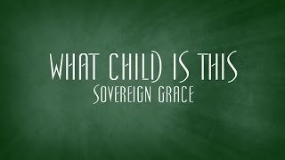 Miniatura de vídeo de "What Child Is This - Sovereign Grace"