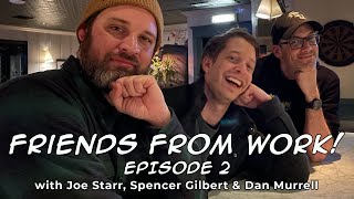 Friends From Work (Podcast) w/ Joe Starr & Spencer Gilbert  Episode 2