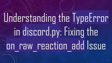 Understanding the TypeError in discord.py: Fixing the on_raw_reaction_add Issue