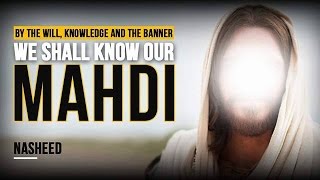 Nasheed - By the Testament, Knowledge and the Banner - We shall know our Mahdi