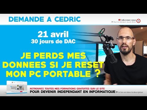 DAC : Est ce que je perds mes données si je reset mon PC portable ? | 21-04-2019