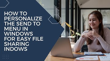 How to Personalize the Send To Menu in Windows for Easy File Sharing indows