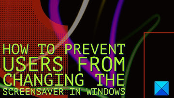 How to prevent Users from changing the Screensaver in Windows 11/10