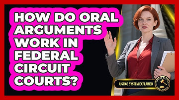 How Do Oral Arguments Work In Federal Circuit Courts? - Justice System Explained