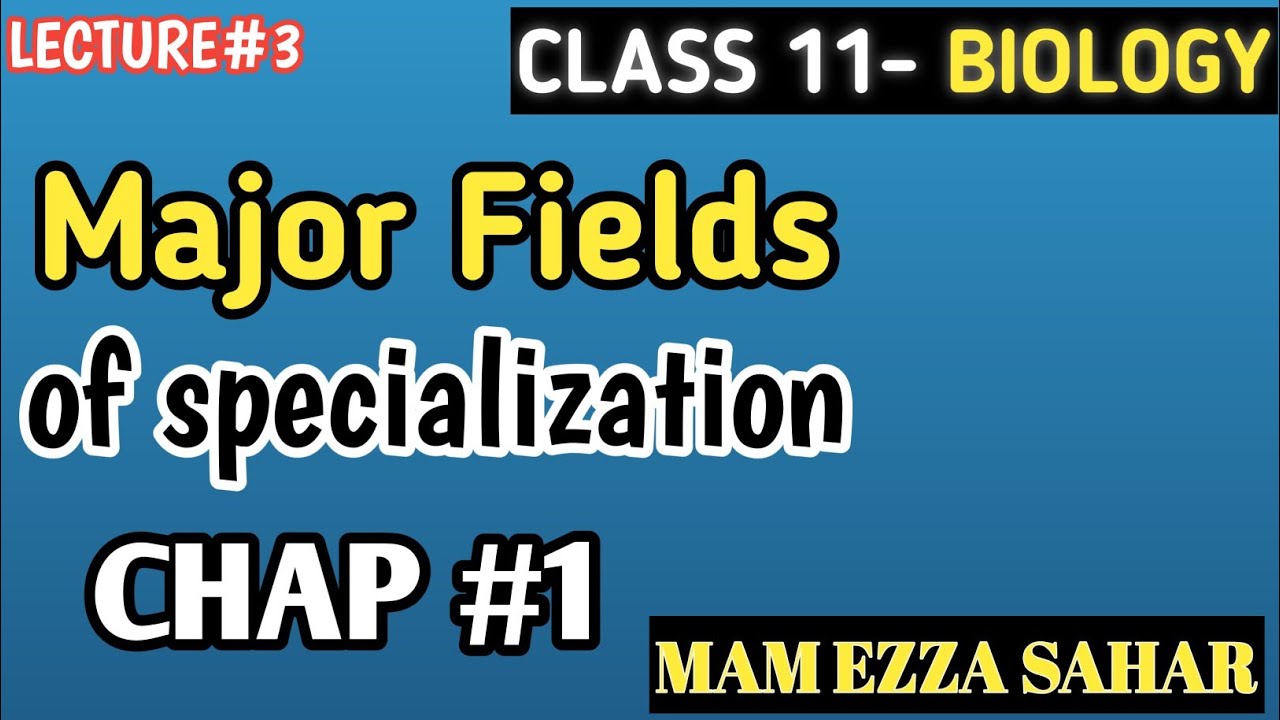 major fields of specialization biology class 11 || major fields of ...