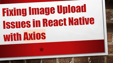 Fixing Image Upload Issues in React Native with Axios