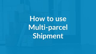How to Use Multi-parcel Shipment