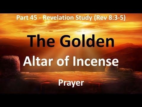 The Golden Altar of Incense in Revelation 8: The Prayer of Saints mixed with Incense