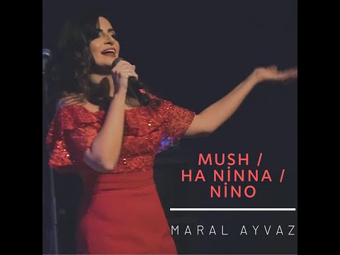 Maral Ayvaz - Moush, Ha Nina, Nino | Մուշ, Հա Նինա, Նինօ