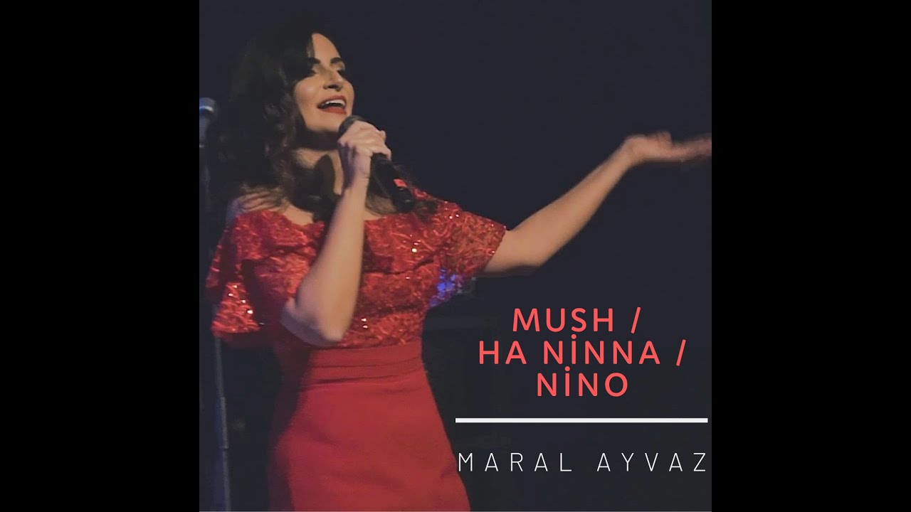 Maral Ayvaz - Moush, Ha Nina, Nino | Մուշ, Հա Նինա, Նինօ