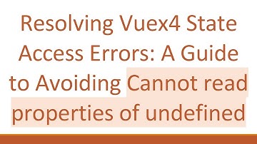 Resolving Vuex4 State Access Errors: A Guide to Avoiding Cannot read properties of undefined