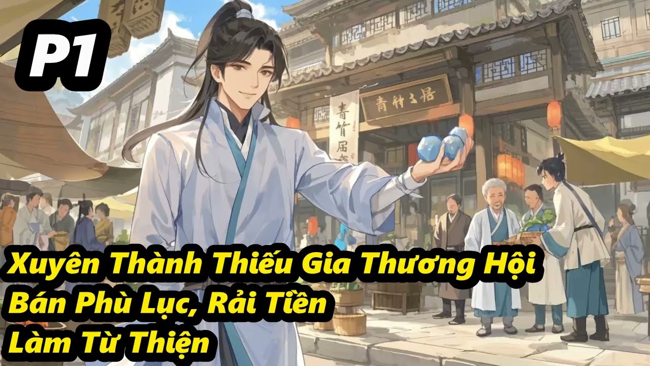 P1 - Xuyên Thành Thiếu Gia Thương Hội, Bán Phù Lục, Rải Tiền, Làm Từ Thiện