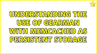 Understanding the use of gearman with memcached as persistent storage Profile