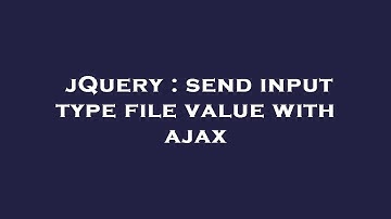 jQuery : send input type file value with ajax