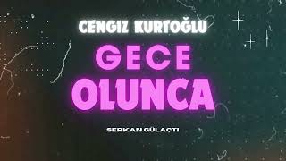 Cengiz Kurtoğlu - Gece Olunca (Cover) - Serkan Gülaçtı