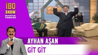 Ayhan Aşan - Git Git - İbo Show Resimi