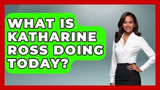 What Is Katharine Ross Doing Today? - I'm a 60s Baby