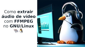 Como extrair áudio de vídeo com ffmpeg no Linux