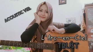 TRUST - L'Arc~en~Ciel (acoustic cover)