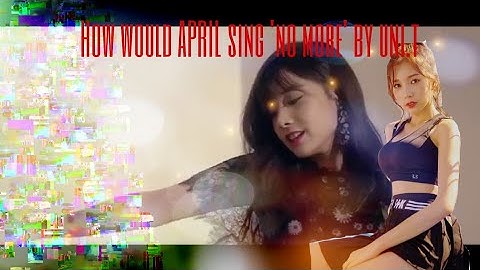 How would APRIL sing NO MORE by UNI.T