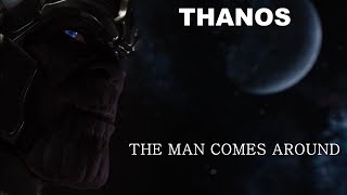 Tribute  to Thanos.  The Man Comes Around.