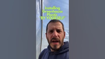 Installing Greenhouse Plastic *BY YOURSELF*