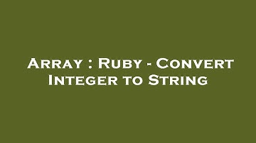 Array : Ruby - Convert Integer to String