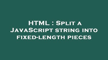 HTML : Split a JavaScript string into fixed-length pieces