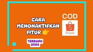 CARA MENONAKTIFKAN FITUR COD DI SHOPEE TERBARU 2024