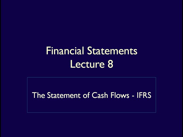 Financial Statements - Lecture 8 - The Statement of Cash Flows - IFRS