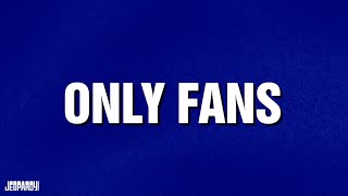 Only Fans | Categories | JEOPARDY!