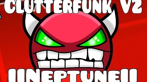 Geometry Dash - Clutterfunk v2 by IINeptuneII
