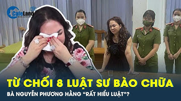 Bà Nguyễn Phương Hằng có được quyền từ chối luật sư bào chữa cho mình? | CafeLand