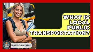 What Is Local Public Transportation? - Pocket Friendly Adventures