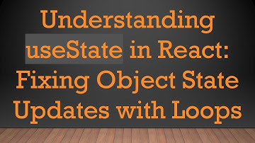 Understanding useState in React: Fixing Object State Updates with Loops