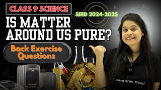 Is Matter Around Us Pure?  | Back Exercise Questions | Chapter 2 | SEED 2024-2025