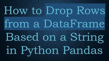 How to Drop Rows from a DataFrame Based on a String in Python Pandas